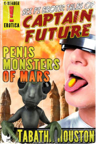 Captain Future - Penis Monsters of Mars (Pulp Science Fiction Erotica) Tabatha Houston Author