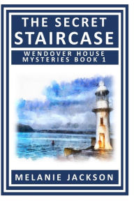 The Secret Staircase: A Wendover House Mystery Melanie Jackson Author