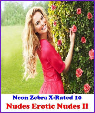 Erotica:Neon Zebra X-Rated 10!Nudes Erotic Nudes II( Erotic Photography, Erotic Stories, Nude Photos, Naked , Adult Nudes, Breast, Domination, Bare As