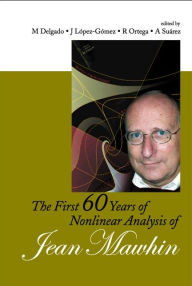 The First 60 Years Of Nonlinear Analysis Of Jean Mawhin Manuel Delgado Editor