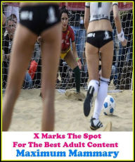Erotica:X Marks The Spot for The Best Adult Books! Maximum Mammary (Erotic Photography, Erotic Stories, Nude Photos, Naked ,Adult Nudes, Fetish, Bonda
