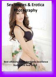 Sex Stories & Erotica Photography: Best ofEbony Erotic Hardcore Excellence Nudes and Real Sex 2 ( Erotic Photography, Erotic Stories, Nude Photos, Nak