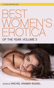 Best Women's Erotica of the Year, Volume 3 Rachel Kramer Bussel Editor