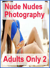 Teen Photography Book: Fetish Sex and Bondage Erotica Nude Nudes Photography Adults Only 2 ( sex, porn, fetish, bondage, oral, anal, ebony, hentai, do