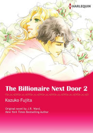 THE BILLIONAIRE NEXT DOOR 2: Harlequin comics J. R. Ward Author