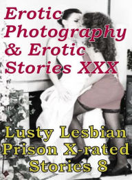 Erotica Lesbian: Erotic Photography & Erotic Stories XXX Lusty Lesbian Prison X-rated Stories 8 ( Erotic Photography, Erotic Stories, Nude Photos, Nak