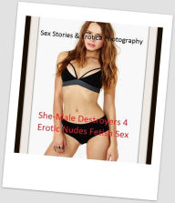Sex Stories & Erotica Photography: She-Male Destroyers 4 Erotic Nudes Fetish Sex ( Erotic Photography, Erotic Stories, Nude Photos, Naked , Adult Nude