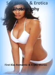 Sex Stories & Erotica Photography: First Kiss Romantic & Erotic Stories ( Erotic Photography, Erotic Stories, Nude Photos, Naked , Adult Nudes, Breast
