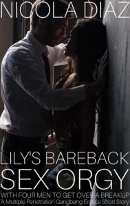 Lily's Bareback Sex Orgy With Four Men To Get Over A Breakup - A Multiple Penetration Gangbang Erotica Short Story Nicola Diaz Author