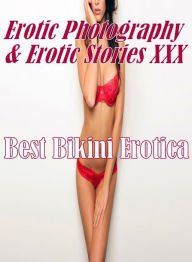 Erotic Bondage: Erotic Photography & Erotic Stories XXX Best Bikini Erotica ( Erotic Photography, Erotic Stories, Nude Photos, Naked, Adult Nudes, Dom