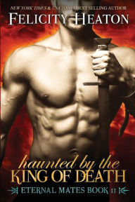 Haunted by the King of Death: Eternal Mates Romance Series Felicity Heaton Author