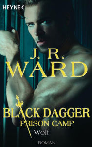 Wolf - Black Dagger Prison Camp 2: Roman J. R. Ward Author