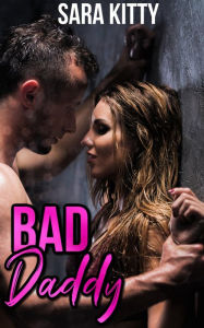 Bad Daddy: Taboo Forced Erotica Explicit Sex Step Erotica Stepdad Stepdaughter Sara Kitty Author