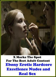 Erotica: X Marks The Spot For The Best Adult Content Ebony Erotic Hardcore Excellence Nudes and Real Sex ( Erotic Photography, Domination, Bare Ass, L