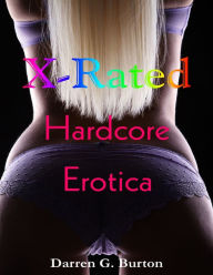 X-Rated Hardcore Erotica Darren G. Burton Author