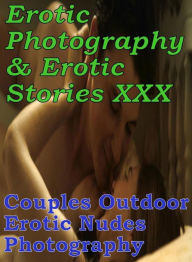 Erotica Bondage: Erotic Photography & Erotic Stories XXX Couples Outdoor Erotic Nudes Photography ( Erotic Photography, Erotic Stories, Nude Photos, N