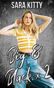 Big & Black x2: (Dubcon, Dubious Consent, Taboo, Forced Submission Sex, Menage, Group Sex, Threesome, Interracial Erotica, BlMWW) Sara Kitty Author
