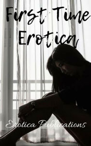 First Time Erotica: Stories to Kindle Your Imagination Nancy Harrington Author