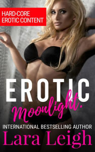 Erotic Moonlight: Hard-Core Erotic Content Leigh . Author