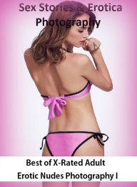 Sex Stories & Erotica Photography: Best ofX-Rated Adult Erotic Nudes Photography I ( Erotic Photography, Erotic Stories, Nude Photos, Naked , Adult Nu