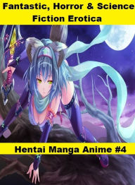 Fantastic, Horror & Science Fiction Erotica: Hentai Manga Anime #4 ( Erotic Photography, Erotic Stories, Nude Photos, Naked , Adult Nudes, Breast, Dom