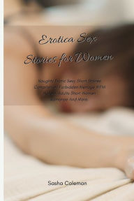 Erotica Sex Stories for Women: Naughty Erotic Sexy Short Stories Compilation, Forbidden Menage MFM Harem, Adults Short Women Romance And More. Sasha C