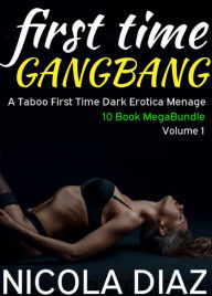 First Time Gangbang: A Taboo First Time Dark Erotica Menage Nicola Diaz Author
