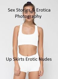 Sex Stories & Erotica Photography: Up Skirts Erotic Nudes ( Erotic Photography, Erotic Stories, Nude Photos, Naked , Adult Nudes, Breast, Domination,