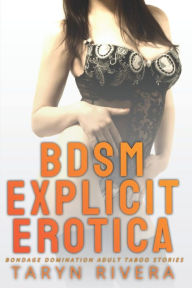 BDSM Explicit Erotica: Bondage Domination Adult Taboo Stories Taryn Rivera Author