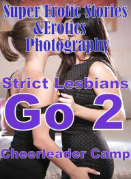 Erotica: Super Erotic Stories & Erotics Photography Strict Lesbians Go 2 Cheerleader Camp ( Erotic Photography, Erotic Stories, Nude Photos, Lesbian,