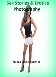 Sex Stories & Erotica Photography: Nudes Erotic Nudes II ( Erotic Photography, Erotic Stories, Nude Photos, Naked , Adult Nudes, Breast, Domination, B