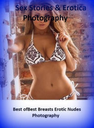 Sex Stories & Erotica Photography: Best ofBest Breasts Erotic Nudes Photography ( Erotic Photography, Erotic Stories, Nude Photos, Naked , Adult Nudes