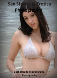 Sex Stories & Erotica Photography: Best ofNude Model Erotic Photography ( Erotic Photography, Erotic Stories, Nude Photos, Naked , Adult Nudes, Breast
