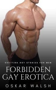 Forbidden Gay Erotica: Exciting Hot Stories for Men Oskar Walsh Author