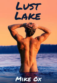 Lust Lake (4-Pack Gay Erotica: First Time, Double Penetration, Threesome, Orgy) Mike Ox Author