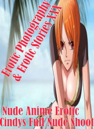 Erotica Anime: Erotic Photography & Erotic Stories XXX Nude Anime Erotic Cindys Full Nude Shoot ( Erotic Photography, Erotic Stories, Nude Photos, Nak