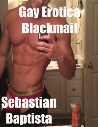Gay Erotica: Blackmail Sebastian Baptista Author
