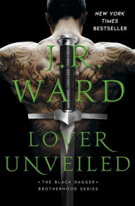 Lover Unveiled (Black Dagger Brotherhood Series #19) J. R. Ward Author