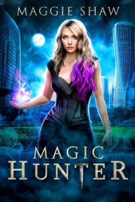 Magic Hunter: Romantic Urban Fantasy Maggie Shaw Author