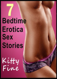 7 Bedtime Erotica Sex Stories - Kitty Fine Erotica Collection - (7 Erotika Sex Short Stories Bundle) Kitty Fine Author