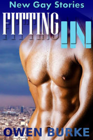 Fitting In: First Time Gay Erotica Owen Burke Author