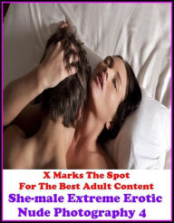 Erotica: X Marks The Spot For The Best Adult Content. Super Size She-male 4 Books in One! SHE-MALE SEX STORIES, She-Male Teen Fantasy, She-male Strong
