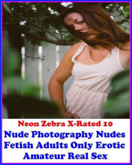 Erotica:Neon Zebra X-Rated 10!Nude Photography Nudes Fetish Adults Only Erotic Amateur Real Sex ( Erotic Photography, Erotic Stories, Nude Photos, Nak