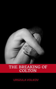 The Breaking of Colton Urszula Volkov Author