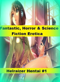 Fantastic, Horror & Science Fiction Erotica: Helraizer Hentai #1 ( Erotic Photography, Erotic Stories, Nude Photos, Naked , Adult Nudes, Breast, Domin