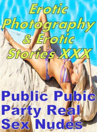 Erotica Teen: Erotic Photography & Erotic Stories XXX Public Pubic Party Real Sex Nudes ( Erotic Photography, Erotic Stories, Nude Photos, Naked, Adul