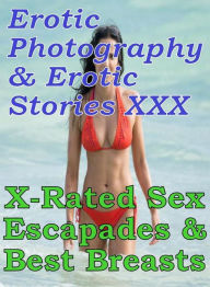 Erotica Nudes: Erotic Photography & Erotic Stories XXX X-Rated Sex Escapades & Best Breasts ( Erotic Photography, Erotic Stories, Nude Photos, Naked,