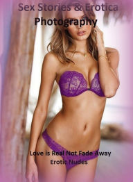 Sex Stories & Erotica Photography: Love is Real Not Fade Away Erotic Nudes ( Erotic Photography, Erotic Stories, Nude Photos, Naked , Adult Nudes, Bre