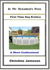 In My Neighbor's Pool: First Time Gay Erotica Carl Jameson Author