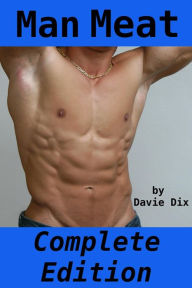 Man Meat, Complete Edition (Gay Erotica) Davie Dix Author